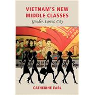 Vietnam's New Middle Class: Gender, Career, City by Earl, Catherine, 9788776941451