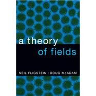 A Theory of Fields by Fligstein, Neil; McAdam, Doug, 9780190241452