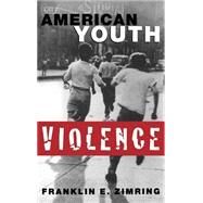 American Youth Violence by Zimring, Franklin E., 9780195121452
