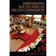 Performing South Africa's Truth Commission by Cole, Catherine M., 9780253221452