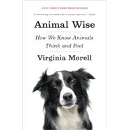 Animal Wise How We Know Animals Think and Feel by MORELL, VIRGINIA, 9780307461452