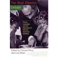 The Real Ebonics Debate Power, Language, and the Education of African-American Children by Perry, Theresa; Delpit, Lisa, 9780807031452