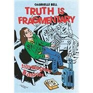 Truth Is Fragmentary: Travelogues & Diaries by Bell, Gabrielle, 9780988901452