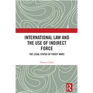 International Law and the Use of Indirect Force by Chosen Udorji, 9781041021452