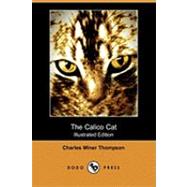 The Calico Cat by Thompson, charles Miner; Gruger, F. R., 9781409951452