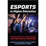 Esports in Higher Education by McClellan, George S.; Arnett, Ryan S.; Hueber, Charles M., 9781642671452