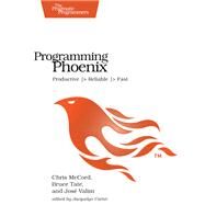 Programming Phoenix by Mccord, Chris; Tate, Bruce; Valim, Jose, 9781680501452