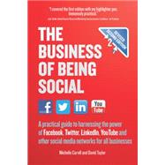 The Business of Being Social 2nd Edition A practical guide to harnessing the power of Facebook, Twitter, LinkedIn, YouTube and other social media networks for all businesses by Carvill, Michelle; Taylor, David, 9781780591452