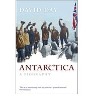 Antarctica A Biography by Day, David, 9780199861453