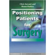 Positioning Patients for Surgery by Chris Servant , Shaun Purkiss , John Hughes, 9780521741453
