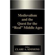 Medievalism and the Quest for the Real Middle Ages by Simmons,Clare A., 9780714651453