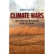 Climate Wars What People Will Be Killed For in the 21st Century by Welzer, Harald; Camiller, Patrick, 9780745651453