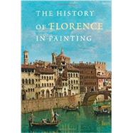 The History of Florence in Painting by Kroke, Antonella Fenech; Gerbron, Cyril; Calconaci, Stefano; Rowley, Neville, 9780789211453
