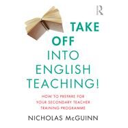 Take Off into English Teaching!: How to prepare for your secondary teacher training programme by Mcguinn; Nicholas, 9781138681453