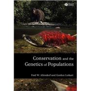 Conservation And the Genetics of Populations by Fred W. Allendorf (University of Montana, Missoula & Victoria University of Wellington); Gordon Luikart (University of Montana, Missoula & Center for Investigation of Biodiversity and Genetic Resources (CIBIO), Portugal), 9781405121453