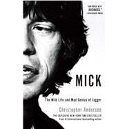 Mick The Wild Life and Mad Genius of Jagger by Andersen, Christopher, 9781451661453
