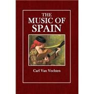The Music of Spain by Vechten, Carl Van, 9781508491453