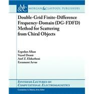Double-Grid Finite-Difference Frequency-Domain Method of Scattering from Chiral Objects by Alkan, Erdogan; Demir, Veysel; Elsherbeni, Atef, 9781627051453