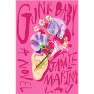 Gunk Baby A Novel by Lau, Jamie Marina, 9781662601453