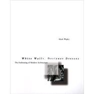 White Walls, Designer Dresses The Fashioning of Modern Architecture by Wigley, Mark, 9780262731454