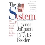 The System The American Way of Politics at the Breaking Point by Broder, David S.; Johnson, Haynes, 9780316111454