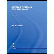 Japan's Options for the 1980s by Sinha; Radha, 9780415591454