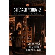 Children and the Movies: Media Influence and the Payne Fund Controversy by Garth S. Jowett , Ian C. Jarvie , Kathryn H. Fuller, 9780521041454