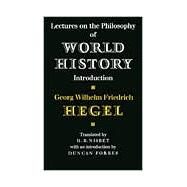 Lectures on the Philosophy of World History by Georg Wilhelm Friedrich Hegel , Translated by Hugh Barr Nisbet , Introduction by Duncan Forbes, 9780521281454
