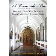 Room with a Pew Sleeping Our Way Through Spain's Ancient Monasteries by Unknown, 9780762781454