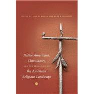 Native Americans, Christianity, and the Reshaping of the American Religious Landscape by Martin, Joel W.; Nicholas, Mark A.; Pesantubbee, Michelene, 9780807871454