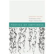 Poetics of Emptiness Transformations of Asion Thought in American Poetry by Stalling, Jonathan, 9780823231454