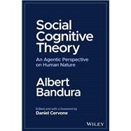 Social Cognitive Theory An Agentic Perspective on Human Nature by Bandura, Albert; Cervone, Daniel, 9781394161454