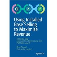 Using Installed Base Selling to Maximize Revenue by Gicquel, Remi; Lambert, Paul-andré, 9781484251454