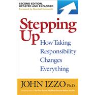 Stepping Up, Second Edition How Taking Responsibility Changes Everything by Izzo, John B., 9781523091454