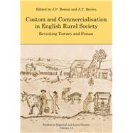 Custom and Commercialisation in English Rural Society Revisiting Tawney and Postan by Bowen, J. P.; Brown, A. T., 9781909291454