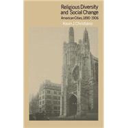 Religious Diversity and Social Change: American Cities, 1890–1906 by Kevin J. Christiano, 9780521341455