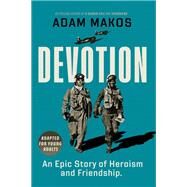 Devotion (Adapted for Young Adults) An Epic Story of Heroism and Friendship by Makos, Adam, 9780593481455
