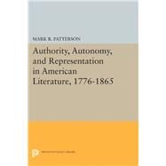 Authority, Autonomy, and Representation in American Literature 1776-1865 by Patterson, Mark R., 9780691631455