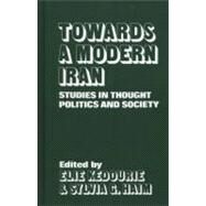Towards a Modern Iran: Studies in Thought, Politics and Society by Kedourie,Elie;Kedourie,Elie, 9780714631455