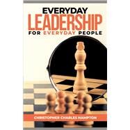 Everyday Leadership For Everyday People by Hampton, Christopher, 9781098381455