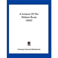A Lexicon of the Hebrew Roots by Bialloblotzky, Christoph Heinrich, 9781120121455