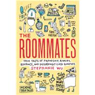 The Roommates True Tales of Friendship, Rivalry, Romance, and Disturbingly Close Quarters by Wu, Stephanie; Yanagihara, Hanya, 9781250051455