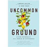 Uncommon Ground: Living Faithfully in a World of Difference by Timothy Keller, 9781400221455