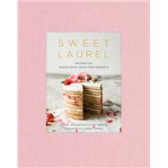 Sweet Laurel Recipes for Whole Food, Grain-Free Desserts: A Baking Book by Gallucci, Laurel; Thomas, Claire; Conrad, Lauren, 9781524761455