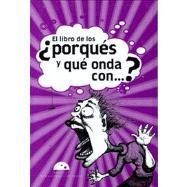 El libro de los por ques y que onda con...? / Book of Why by De Oca, Pilar Montes, 9786074571455