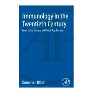 Immunology in the Twentieth Century by Ribatti, Domenico, 9780128161456