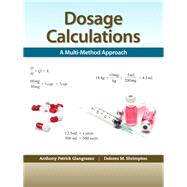 Dosage Calculations A Multi-Method Approach by Giangrasso, Anthony, Ph.D.; Shrimpton, Dolores, 9780133561456