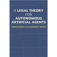 A Legal Theory for Autonomous Artificial Agents by Chopra, Samir; White, Laurence F., 9780472071456