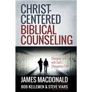 Christ-Centered Biblical Counseling by MacDonald, James; Kellemen, Bob; Viars, Steve, 9780736951456