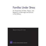 Families Under Stress An Assessment of Data, Theory, and Research on Marriage and Divorce in the Military by Karney, Benjamin R.; Crown, John S., 9780833041456